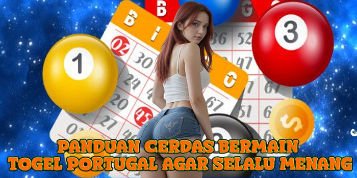 Panduan Cerdas Bermain Togel Portugal Agar Selalu Menang