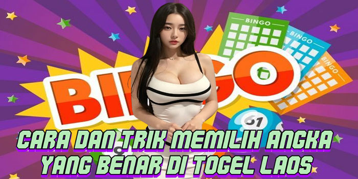 Cara Dan Trik Memilih Angka Yang Benar Di Togel Laos