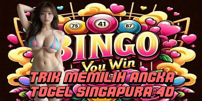 Trik Memilih Angka Togel Singapura 4D