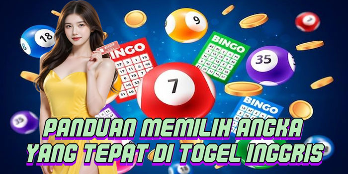 Panduan Memilih Angka Yang Tepat Di Togel Inggris