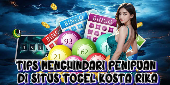 Tips Menghindari Penipuan di Situs Togel Kosta Rika
