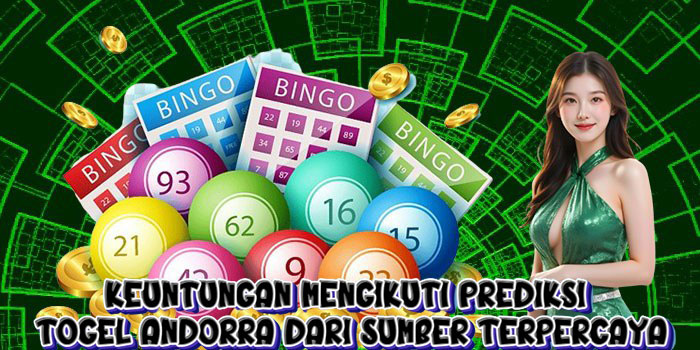 Keuntungan Mengikuti Prediksi Togel Andorra Dari Sumber Terpercaya